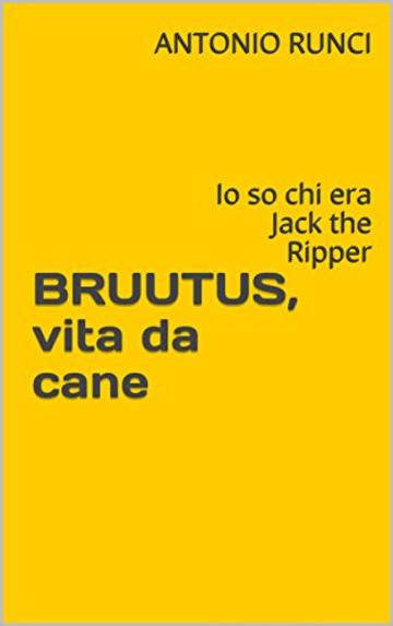BRUUTUS, vita da cane: Io so chi era Jack the Ripper (200 Vol. 1)